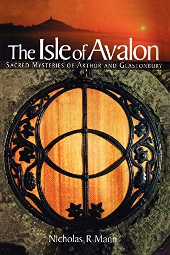 Isle of Avalon: Sacred Mysteries of Arthur and Glastonbury Tor,N