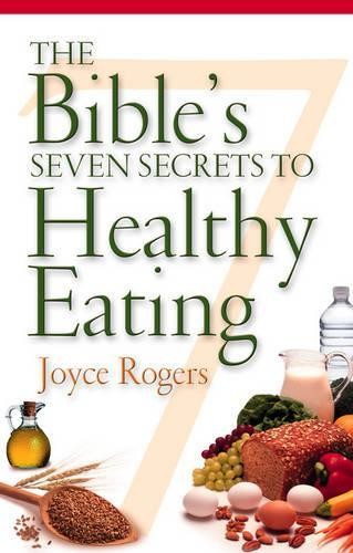 The Bible's Seven Secrets to Healthy ..., Rogers, Joyce