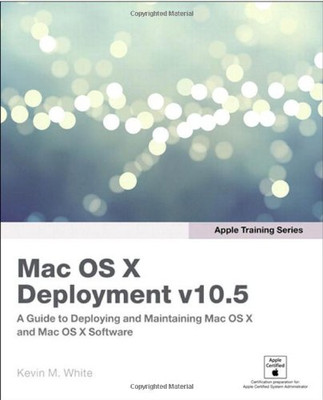 Apple Training Series: Mac OS X Deployment v10.5 - White, Kevin M.