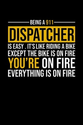 Being A 911 Dispatcher Is Easy: Funny Dispatchers Journal & Notebook Gifts ,Grea