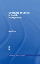 Structures of Control in Health Management, Paperback by Flynn, Rob, Brand Ne...