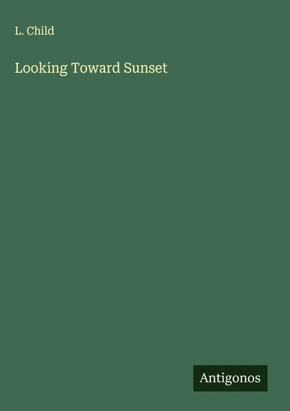 L. Child | Looking Toward Sunset | Buch | Englisch (2025) | Antigonos Verlag-image