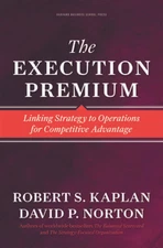 The Execution Premium: Linking Strategy to Operations for Competiti - VERY GOOD