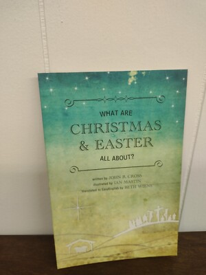 What Are Christmas and Easter All About? by John R Cross