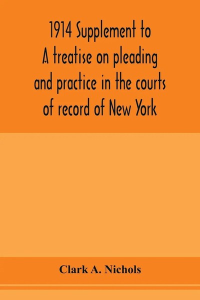 Clark A. Nichols | 1914 Supplement To A Treatise On Pleading And Practice In...-image