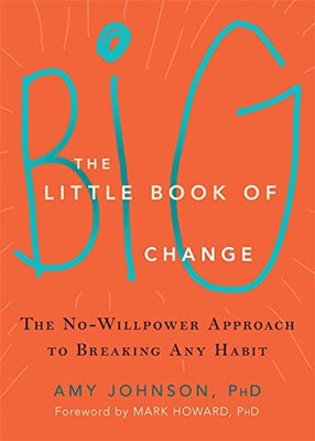 The Little Book of Big Change: The No-Willpower Appro by Johnson, Amy 1626252300