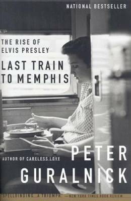 Last Train to Memphis: The Rise of Elvis Presley - Paperback - GOOD