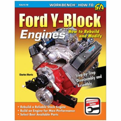 SA257P Ford Y-Block Engines: How to Rebuild and Modify Max Performance HP