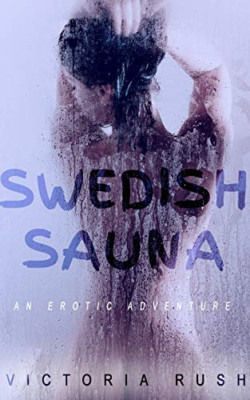 Swedish Sauna: an Erotic Adventure -  NEW Victoria Rush 2020