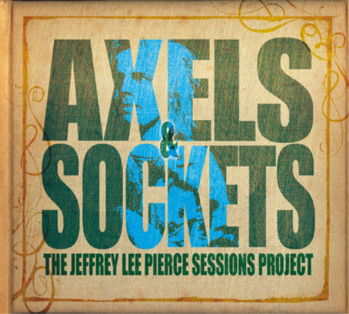 The Jeffrey Lee Pierce Sessions Project Axels & Sockets (CD) Album