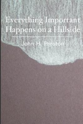 Where Everything Important Happens on a Hillside Novel by John H Preston