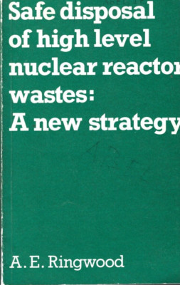 Safe Disposal of High Level Nuclear Reactor Wastes: A New Strategy / Ringwood/PB