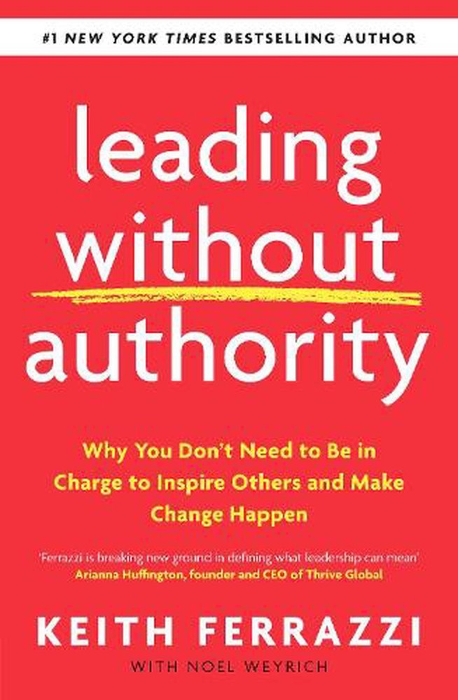 Leading Without Authority: Why You Don't Need To Be In Charge to Inspire Others