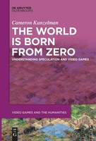 The World Is Born From Zero | Understanding Speculation And Video Games | Buch