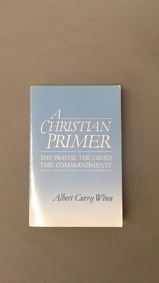A Christian Primer: The Prayer, the Creed, the Commandments, Winn