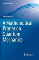 A Mathematical Primer On Quantum Mechanics Alessandro Teta