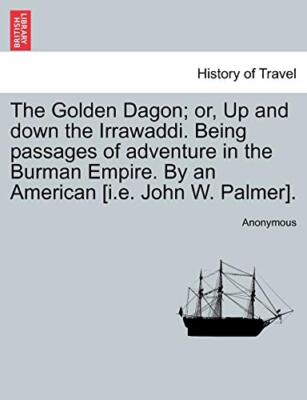 Anonymous - Golden Dagon  or Up and down the Irrawaddi. Being passage - X555z