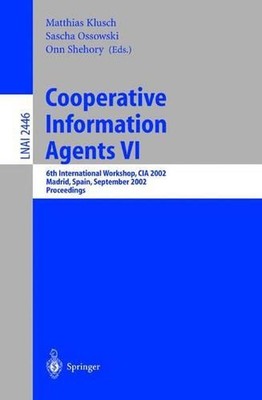 Cooperative Information Agents VI: 6th International Workshop, CIA 2002, Madrid,
