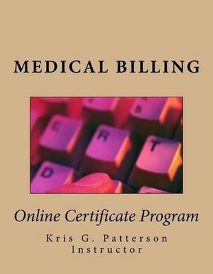 Medical Billing: Online Certificate Program by Kris G. Patterson (English) Paper