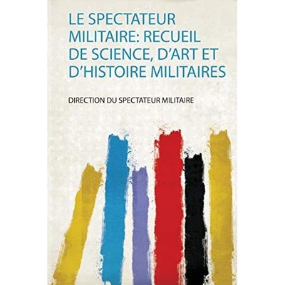 Spectateur Militaire : Recueil De Science, D'art Et D'h - French Language Trade