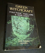 Green Witchcraft: Folk Magic, Fairy Lore & Herb Craft by Ann Moura (Paperback)