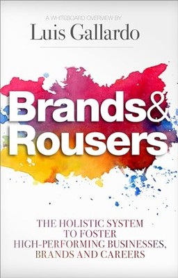 Brands & Rousers: The Holistic System to Foster High-Performing Businesses, Bra