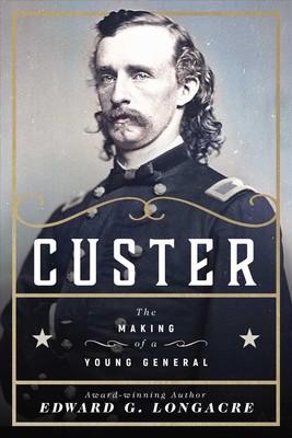 Custer: The Making of a Young General by Edward G. Longacre (English) Hardcover 