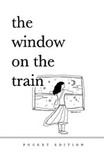The Window On The Train: (Pocket-Sized Poetry Book) 4" x 6" Short Poems and Quot