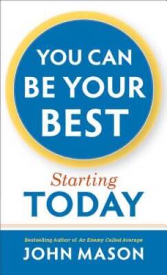 You Can Be Your Best--Starting Today - Paperback By Mason, John - VERY GOOD