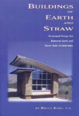 Buildings of Earth and Straw: Structural Design for Rammed Earth and Stra - GOOD