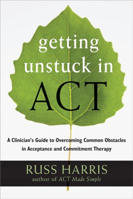 Getting Unstuck in ACT: A Clinician's Guide to Overcoming Common Obstacles in A - Image 6