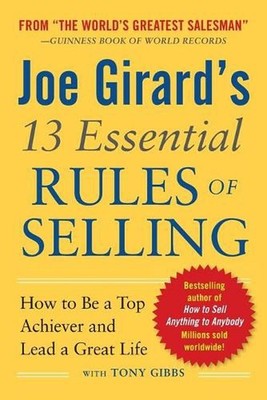 Joe Girard's 13 Essential Rules of Selling: How to Be a Top Achiever and Lead a