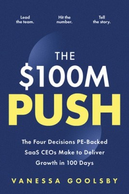 The $100M Push: The Four Decisions PE-Backed SaaS CEOs Make to Deliver Growth