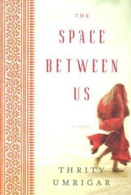 The Space Between Us: A Novel - Hardcover By Umrigar, Thrity - GOOD