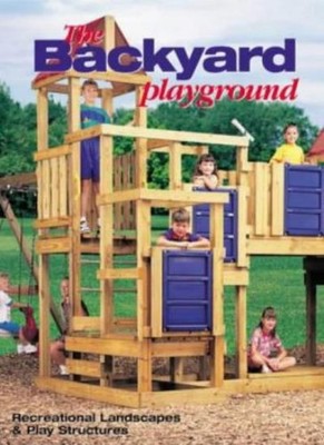 The Backyard Playground: Recreational Landscapes and Play Struct
