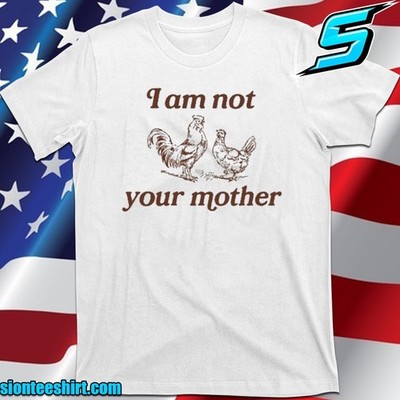 I Am Not Your Mother Rooster And Hen T-Shirt, T-Shirt Size S-5XL