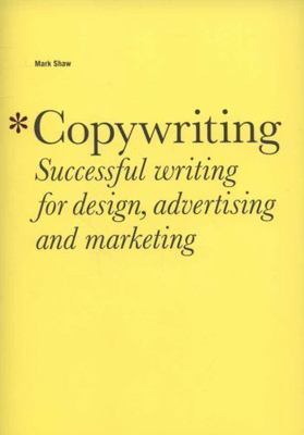 Copywriting: Successful Writing for Design, Advertising, and Marketing