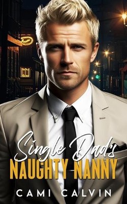 Single Dad's Naughty Nanny: A Billionaire Boss Romance by Cami Calvin Paperback