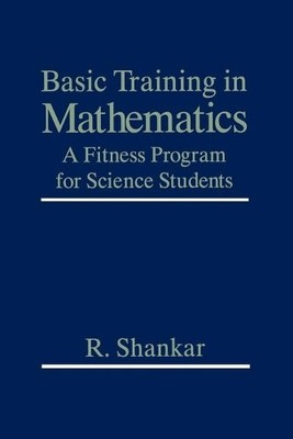 Basic Training in Mathematics: A Fitnes..., Shankar, R.