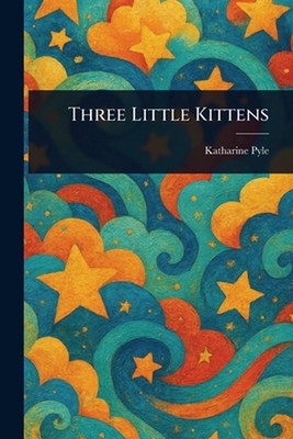 Three Little Kittens by Katharine Pyle Paperback Book