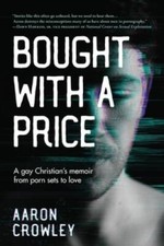 Bought with a Price : A Gay Christian's Memoir from Porn Sets to ...