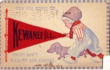 felt pennant 1915 VEN YOU KUME TO "KEWAUNEE ILL." SHUST DON'T KICK MY DOG AROUND