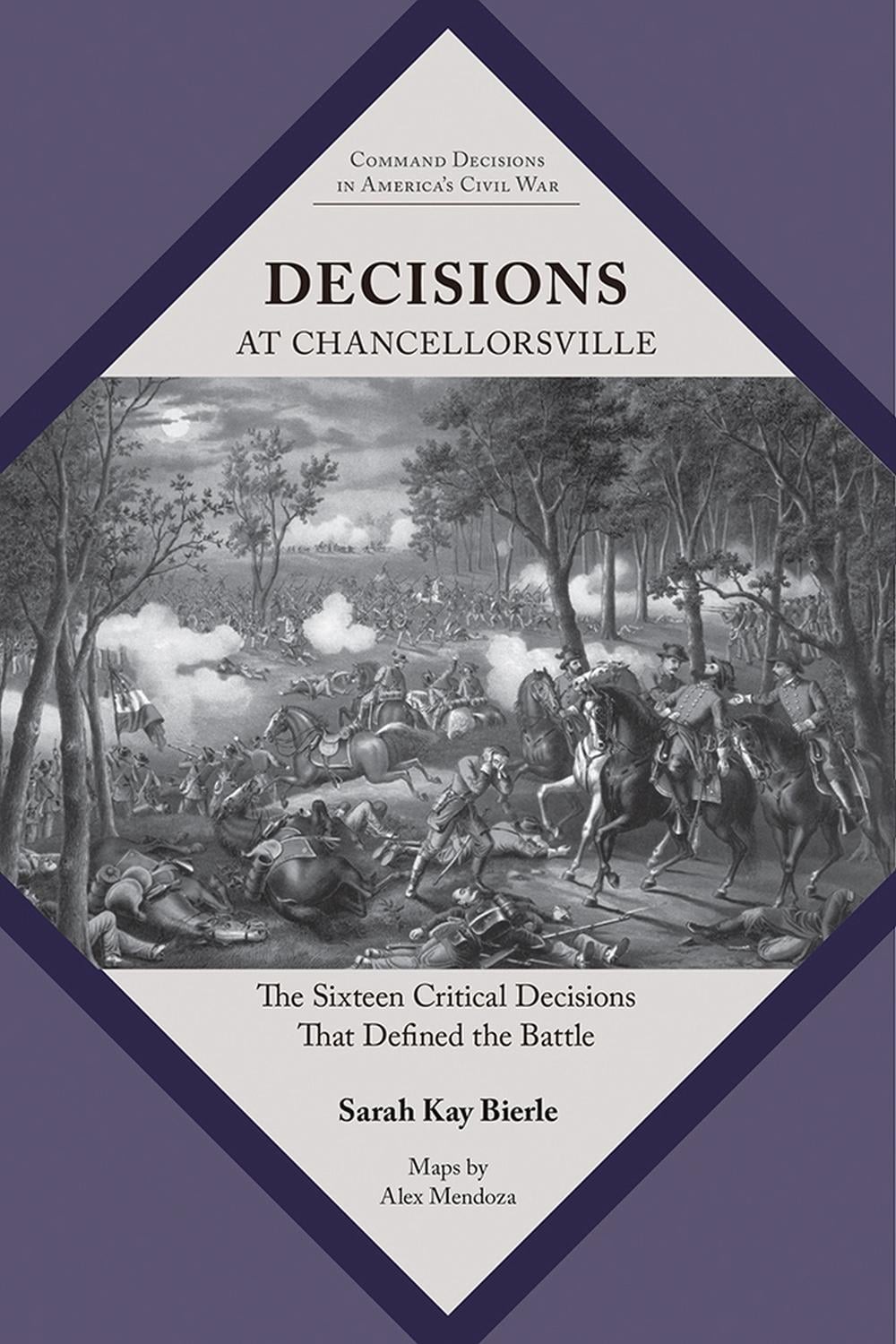 Decisions at Chancellorsville: The Sixteen Critical Decisions That Defined the B