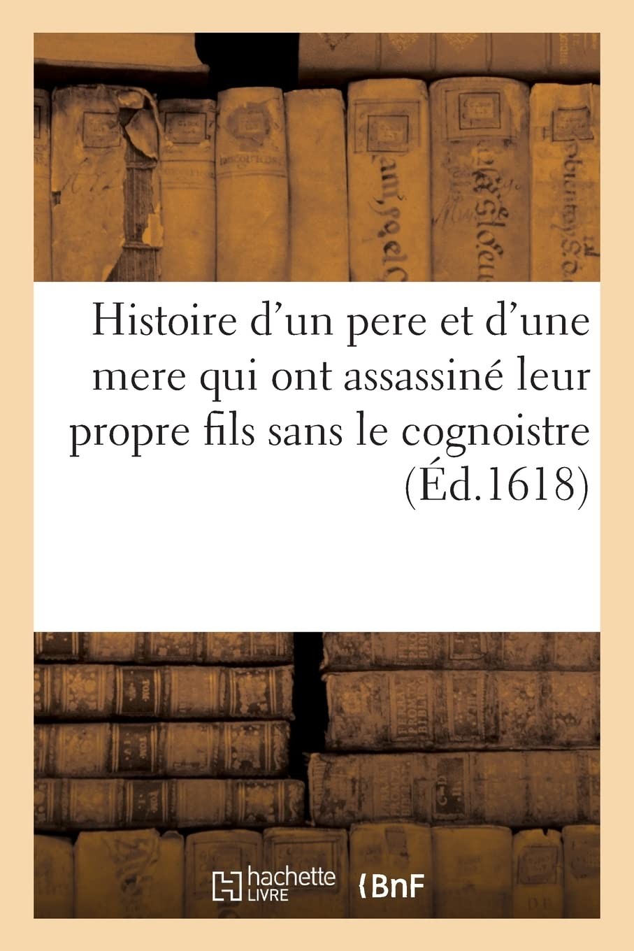 Collectif Histoire Admirable Et Prodigieuse, d'Un Pere Et d'Une Mere (Paperback)