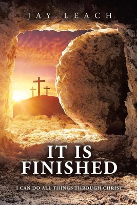 IT IS FINISHED I CAN DO ALL THINGS THROUGH CHRIST Jay Leach Taschenbuch Englisch