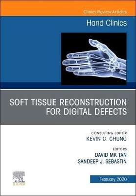 Soft Tissue Reconstruction for Digital Defects, An Issue of Hand Cl  Volume 36-1