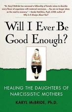 Will I Ever Be Good Enough?: Healing the Daughters of Narcissistic Mothers