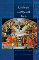 Revelation, History, And Truth | A Hermeneutics Of Dogma | Eduardo J. Echeverria