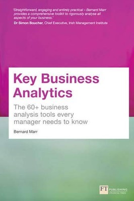 KEY BUSINESS ANALYTICS: THE 60+ TOOLS EVERY MANAGER NEEDS By Bernard Marr *VG+*