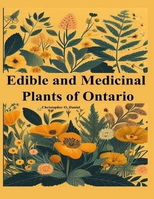 Edible and Medicinal Plants of Ontario: Newbie to Expert to Identify Wild Edible